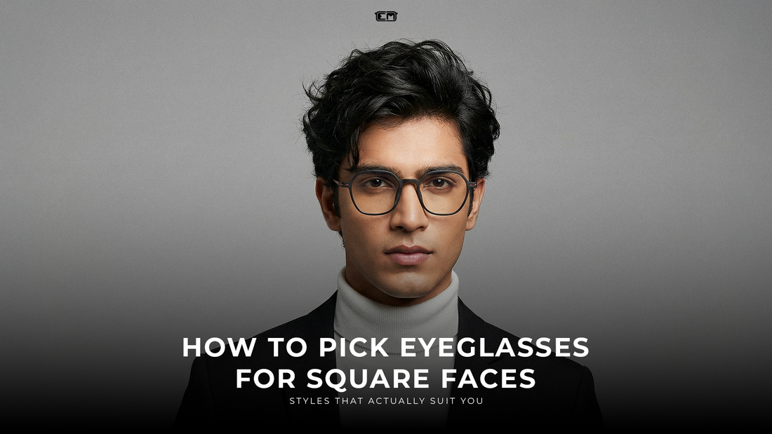 How to Pick Eyeglasses for Square Faces: Styles That Actually Suit You