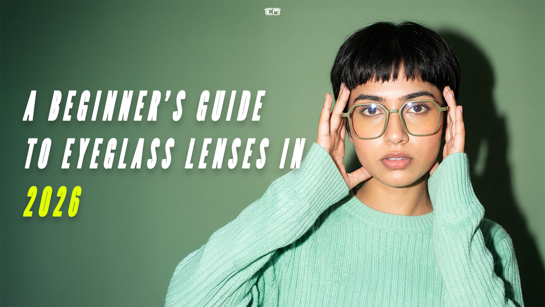 A Beginner’s Guide to Eyeglass Lenses in 2026