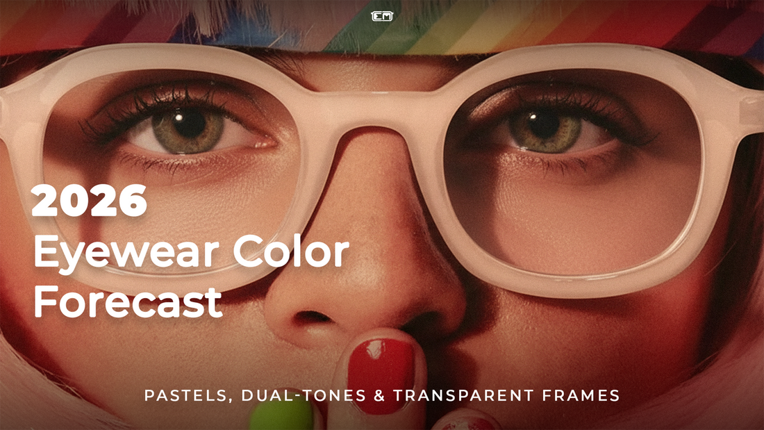 2026 Eyewear Color Forecast: Pastels, Dual-Tones & Transparent Frames