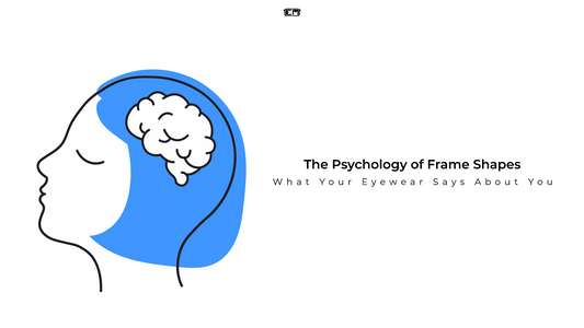 The Psychology of Frame Shapes: What Your Eyewear Says About You