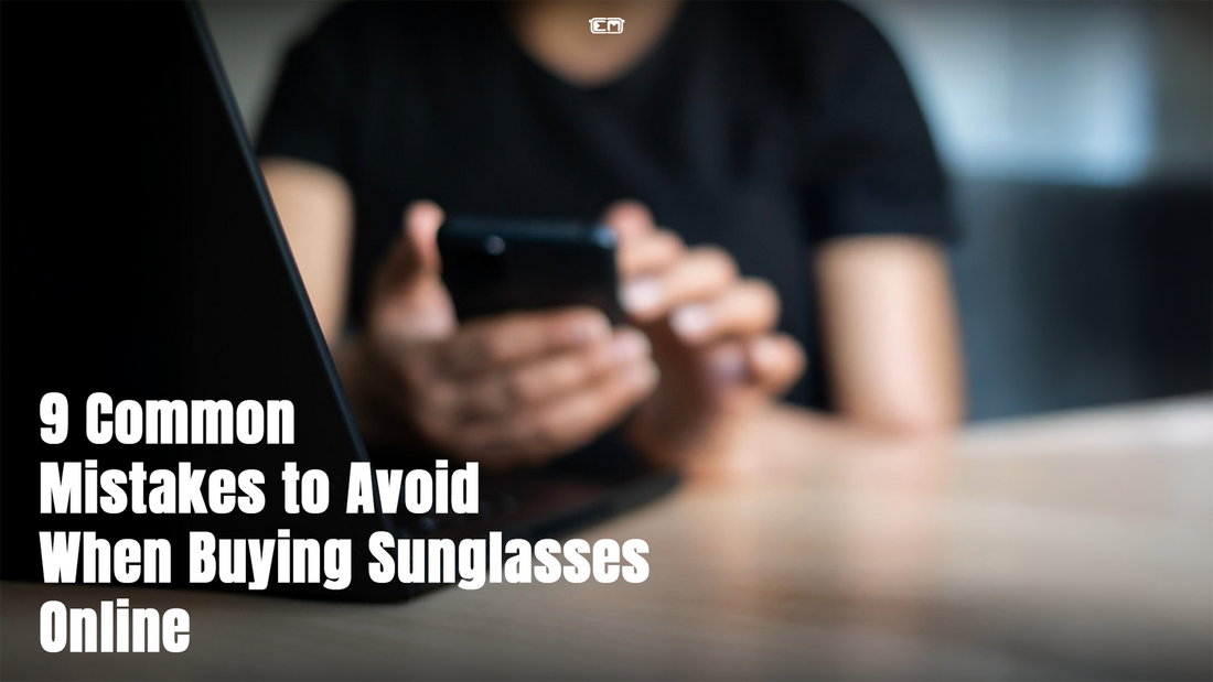 9 Common Mistakes to Avoid When Buying Sunglasses Online