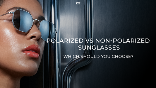 Polarized vs Non-Polarized Sunglasses: Which Should You Choose?