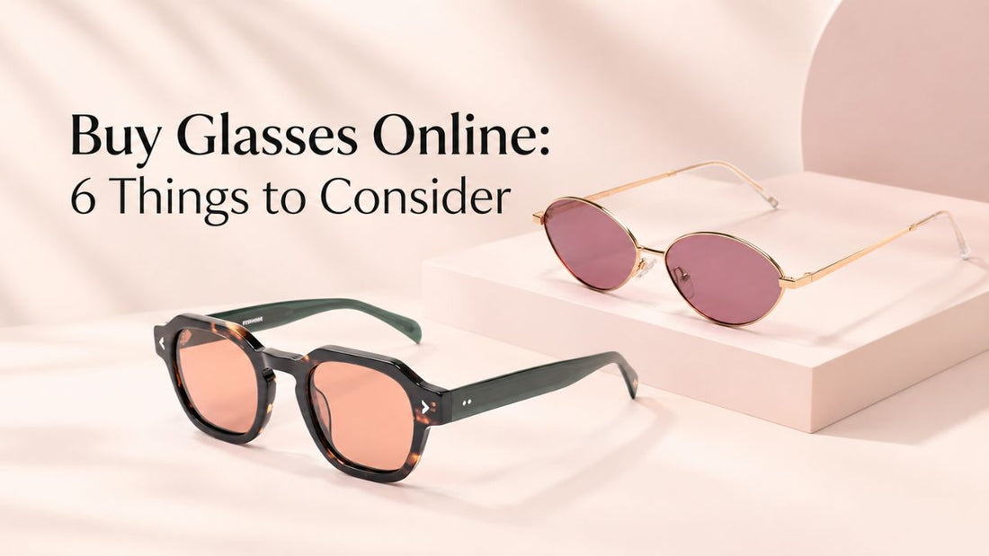 How to Buy Glasses Online: 6 Things to Consider