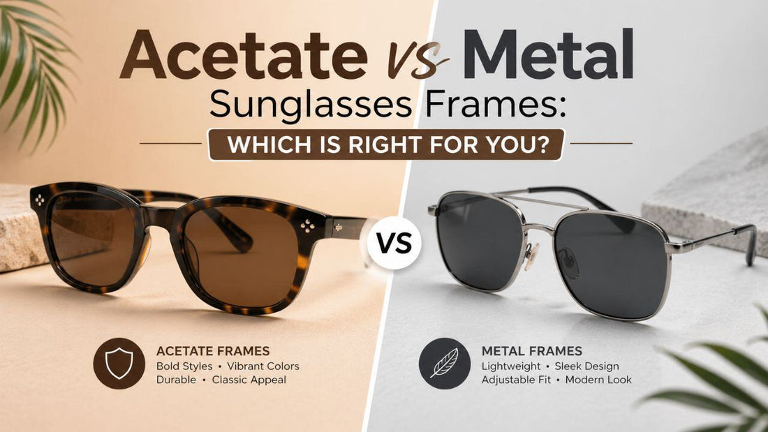 Acetate vs Metal Sunglasses Frames: Which Is Right for You?